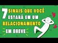 7 Sinais que você estará em um relacionamento em breve | Psych2Go Português