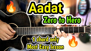 Aadat - 🔥 Zero to Hero Level 🔥 - 1 Chord only - Most easy lesson on Youtube - Atif Aslam - Learn it