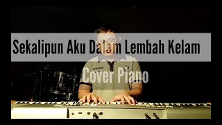 Sekalipun Aku Dalam Lembah Kelam (Cover Piano)