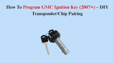 How To Program GMC Ignition Key (2007+) – DIY Transponder/Chip Pairing