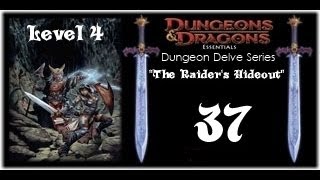 Dungeons & Dragons, Dungeon Delve Series (Level 4), "The Raider's Hideout", Session 37