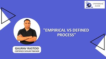 Empirical Process Vs Defined Process Explained by Gaurav Rastogi | Universal Agile