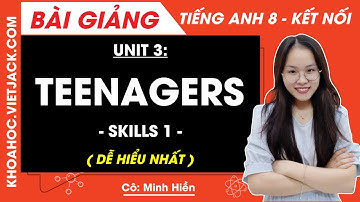Tiếng Anh lớp 8 Unit 3 | Skills 1 | Teenagers - trang 33, 34 Global Success (DỄ HIỂU NHẤT)