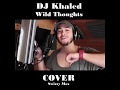 DJ Khaled - Wild Thoughts ft. Rihanna, Bryson Tiller | Swizzy Max COVER