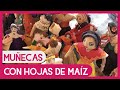 Muñecas de hojas de maíz, una bella artesanía mexicana