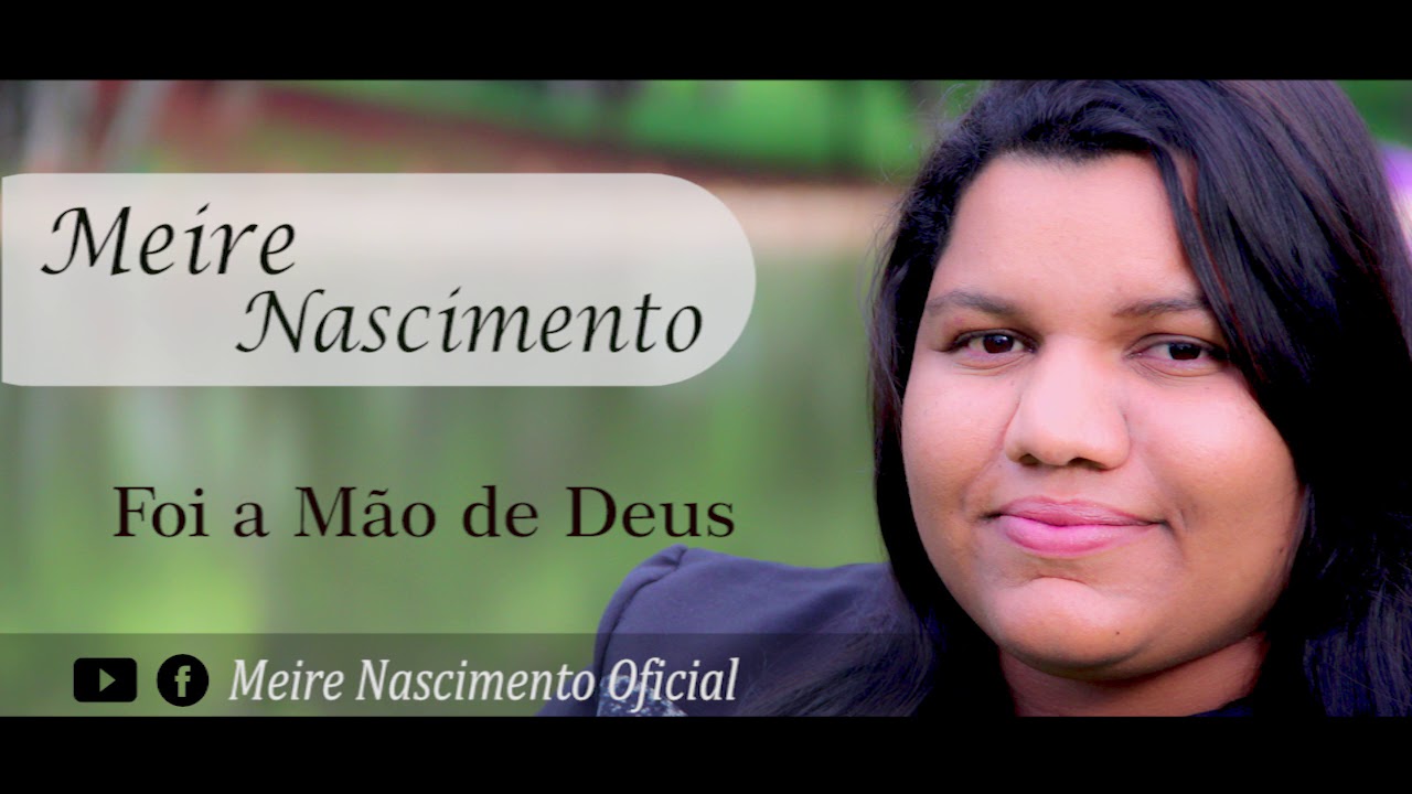 Meire Nascimento Foi a Mão de Deus YouTube Meire Nascimento Foi a Mão de Deus YouTube