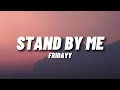 Fridayy - Stand By Me (Lyrics)