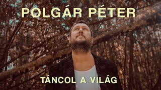 POLGÁR PÉTER - TÁNCOL A VILÁG