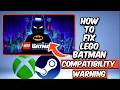 How To Fix Lego Batman Legacy of The Dark Knight Compatibility Warning