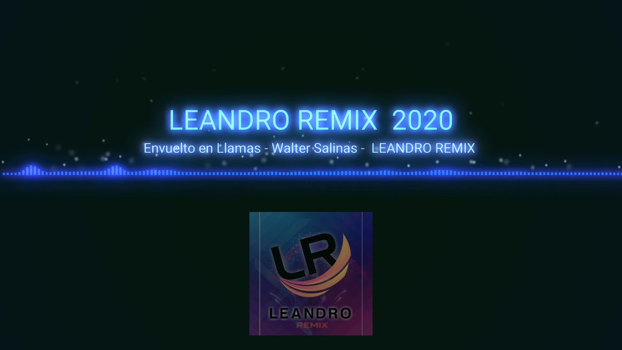 Envuelto en Llamas Leandro Remix 2020 Walter Salinas - YouTube