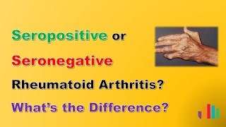What is the difference between seropositive and seronegative rheumatoid arthritis?