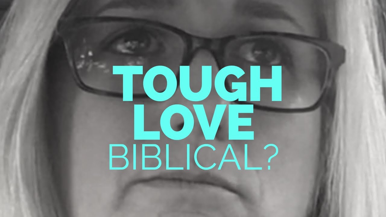 Is Tough Love Biblical YouTube