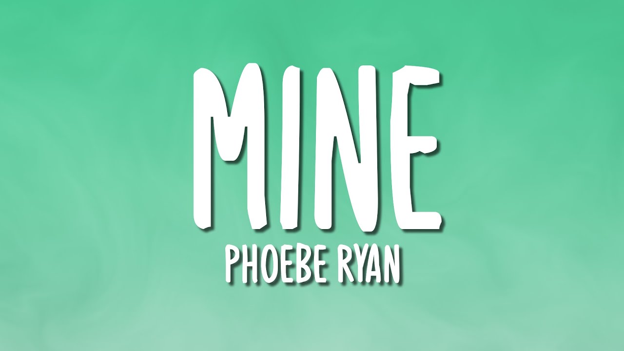 Phoebe Ryan - Mine (Lyrics)