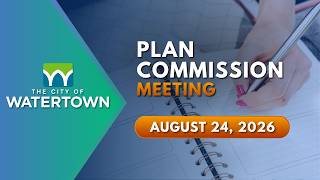 Watertown Plan Commission Meeting | August 24, 2026