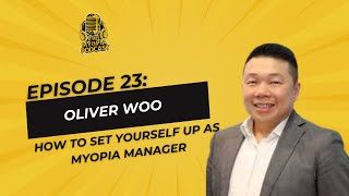 #23 The Myopia Podcast: Dr. Oliver Woo: How to Set Yourself up as Myopia Manager | Dave Kading
