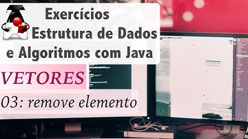 Estrutura de Dados e Algoritmos com Java: Vetores e Arrays: Exer 03 método remove elemento