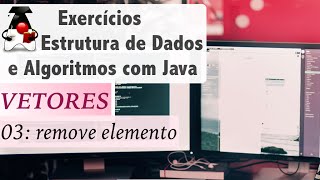 Estrutura de Dados e Algoritmos com Java: Vetores e Arrays: Exer 03 método remove elemento