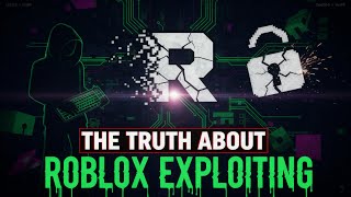 The Truth About Roblox Exploiting