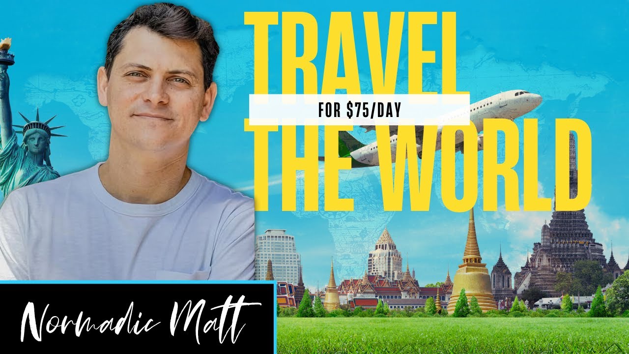 How to Travel the World on $75 a Day | Nomadic Matt