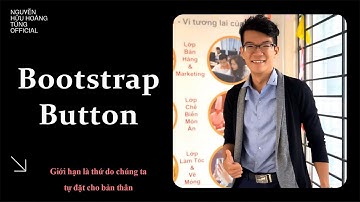 W03- Bài 9 - Hướng dẫn và ví dụ Bootstrap Button | Nguyễn Hữu Hoàng Tùng Official
