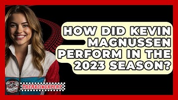 How Did Kevin Magnussen Perform In The 2023 Season? - The Racing Xpert