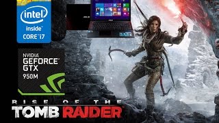 Rise of the Tomb Raider on ASUS X550JX [I7 4750HQ | GTX 950m | 12GB RAM | 1366*768 Display ]
