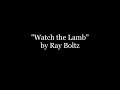 "Watch the Lamb" by Ray Boltz (Lyrics Video)