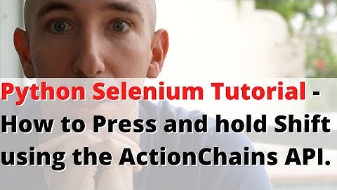 Python Selenium Tutorial - How to Press and hold Shift using the ActionChains API.
