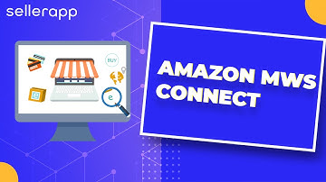 Amazon Marketplace Web Service (MWS) Connect Tutorial - SellerApp