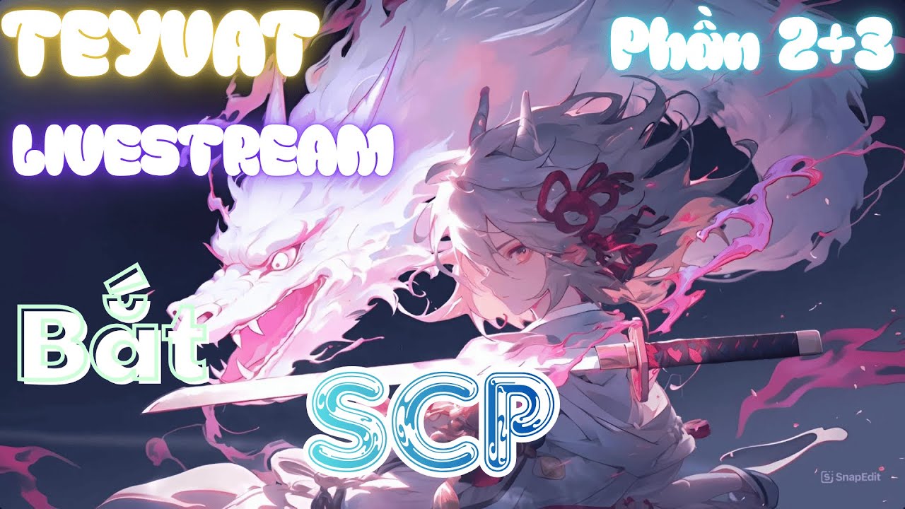 Ta livestream bắt SCP tại TEYVAT | Phần 2+3 | Seriana