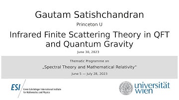 Gautam Satishchandran - Infrared Finite Scattering Theory in QFT and Quantum Gravity