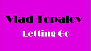 Vlad Topalov - Letting Go