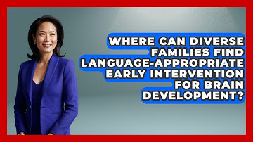 Where Can Diverse Families Find Language-appropriate Early Intervention For Brain Development?