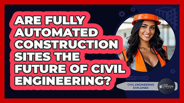 Are Fully Automated Construction Sites The Future Of Civil Engineering?