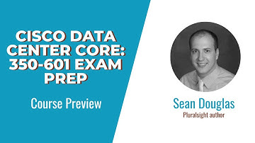 Cisco Skills: Cisco Data Center Core: 350-601 Exam Prep Course Preview