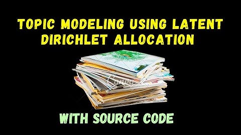 Topic Modeling using LDA (Latent Dirichlet Allocation) - Advanced NLP Project - With Source Code