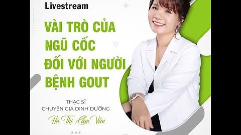 Vai trò ngũ cốc Beone với người bệnh Gout - Chuyên gia dinh dưỡng Hà Thị Cẩm Vân | Lữ Đại Hoàng Minh
