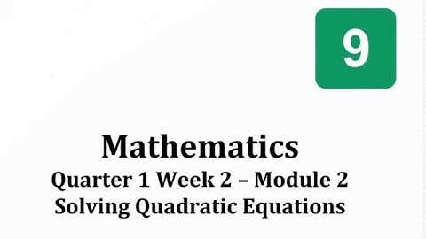 Guide on How to Answer Math 9 Module Week 2: Solving Quadratic Equations