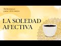 Reflexiones 23: La soledad afectiva