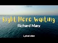 Richard Marx - Right Here Waiting (Lyric Video)_Full HD 🎵