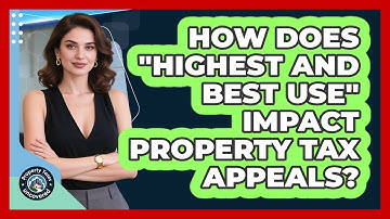 How Does "Highest And Best Use" Impact Property Tax Appeals? - Property Taxes Uncovered