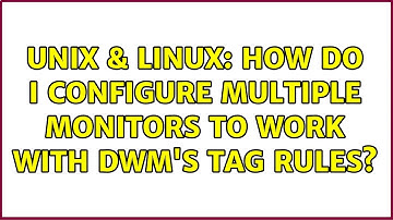 Unix & Linux: How do I configure multiple monitors to work with dwm