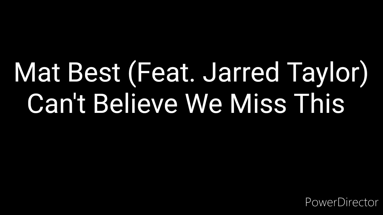 Mat Best Can't Believe We Miss This (Feat. Jarred Taylor) Lyrics