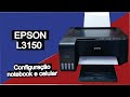 Epson L3150 - Instalação e configuração da impressora via notebook e celular