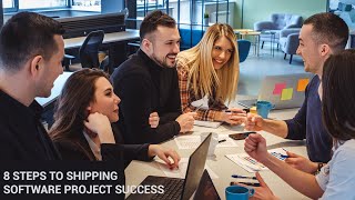 8 Steps to Shipping Software Project Success