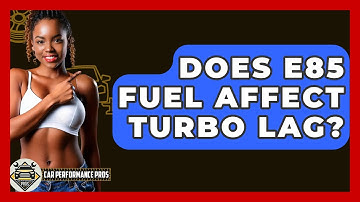 Does E85 Fuel Affect Turbo Lag? - Car Performance Pros