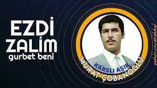 EZDİ ZALİM GURBET BENİ | AŞIK MURAT ÇOBANOĞLU Resimi