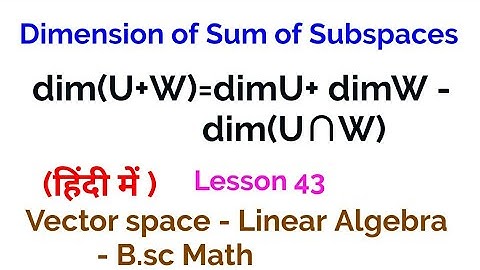Dimension of sum of Subspaces - dim(U+W)=dimU+ dimW - dim(U∩W) space- Linear Algebra - 43