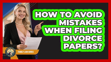 How To Avoid Mistakes When Filing Divorce Papers? - Family Law Gurus