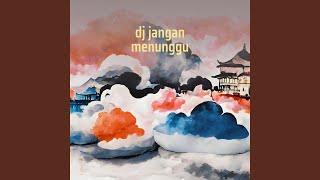 Dj Jangan Menunggu